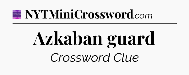 Azkaban guard - Thomas Joseph Crossword