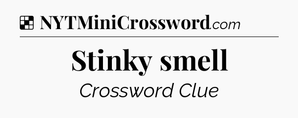 Stinky smell NYT Crossword