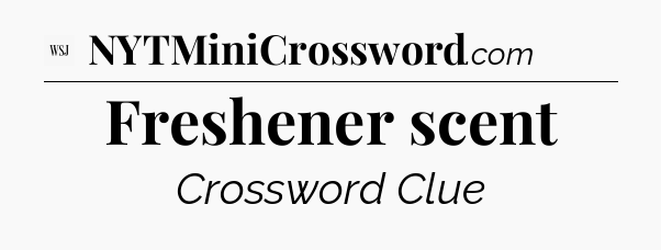 Freshener scent - WSJ Crossword