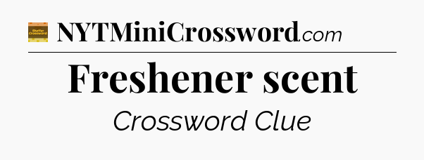 Freshener scent - Eugene Sheffer Crossword