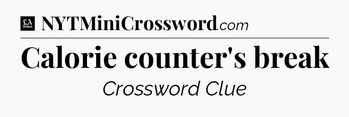 Calorie counter's break - LA Times Crossword