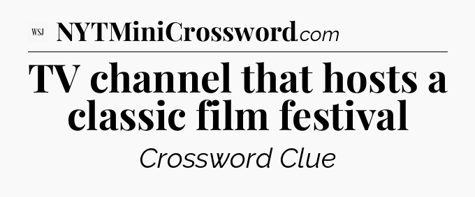 TV channel that hosts a classic film festival - WSJ Crossword