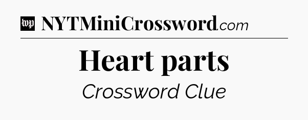 Heart parts Crossword Clue