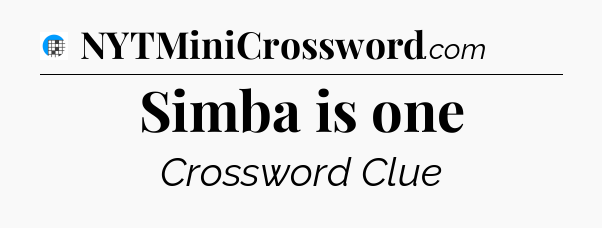 Simba is one Crossword Clue