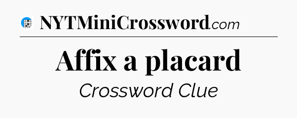 Affix a placard Crossword Clue