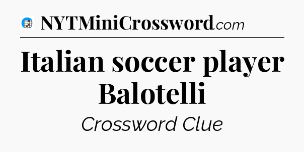 Italian soccer player Balotelli Crossword Clue