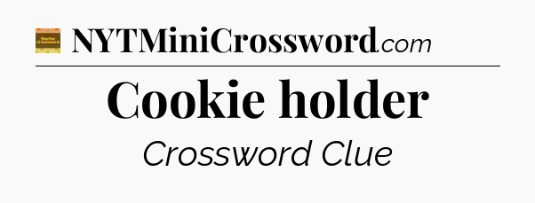 Cookie holder - Eugene Sheffer Crossword