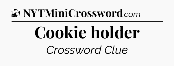 Cookie holder - Daily Themed Classic Crossword