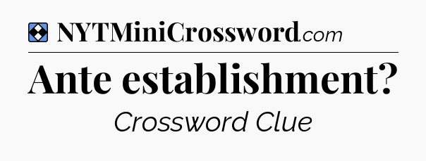 Solution: Ante establishment - NYT Mini Crossword