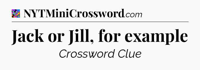Jack or Jill, for example Crossword Clue