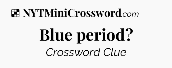 Solution: Blue period - NYT Crossword