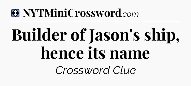 Solution: Builder of Jason's ship, hence its name - NYT Mini Crossword