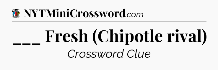 ___ Fresh (Chipotle rival) Crossword Clue