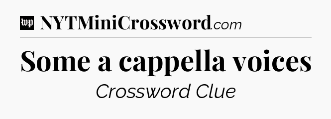 Some a cappella voices Crossword Clue