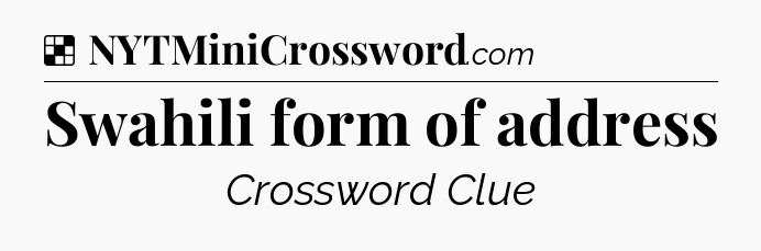 Solution: Swahili form of address - NYT Crossword