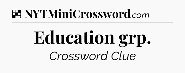 Solution: Education grp - NYT Crossword