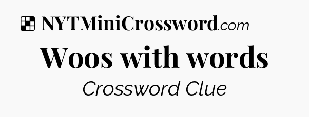 Solution: Woos with words - NYT Crossword