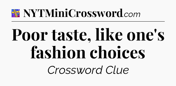 Poor taste, like one's fashion choices Codycross