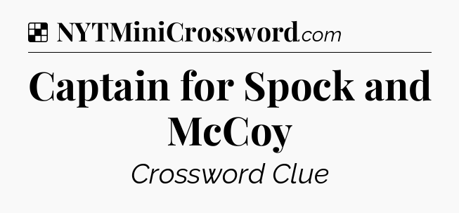 Solution: Captain for Spock and McCoy - NYT Crossword