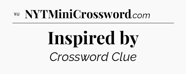 Inspired by - WSJ Crossword