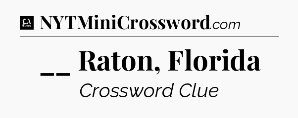 __ Raton, Florida - LA Times Crossword