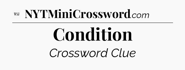 Condition - WSJ Crossword