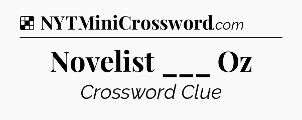 Solution: Novelist ___ Oz - NYT Crossword