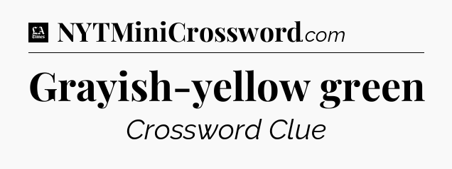 Grayish-yellow green - LA Times Crossword