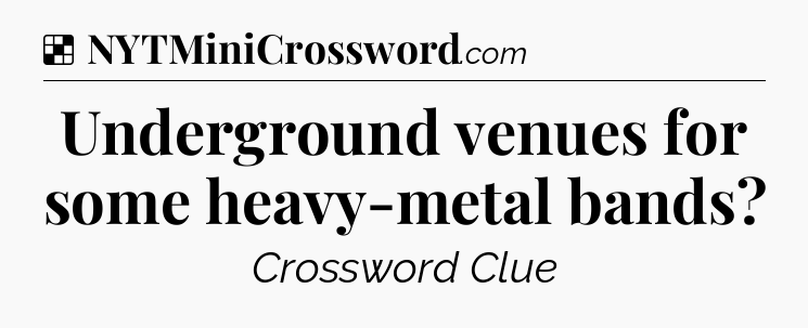 Solution: Underground venues for some heavy-metal bands - NYT Crossword