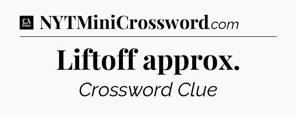 Liftoff approx - LA Times Crossword