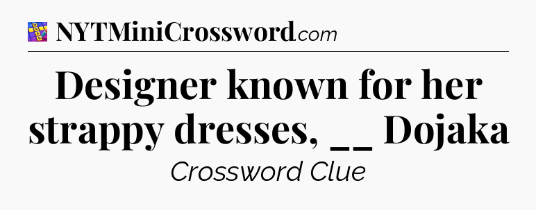 Designer known for her strappy dresses, __ Dojaka Codycross