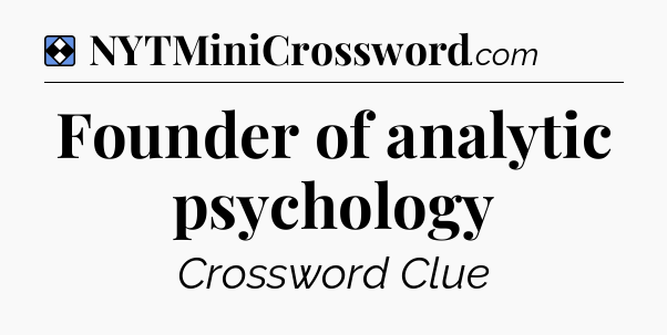 Solution: Founder of analytic psychology - NYT Mini Crossword