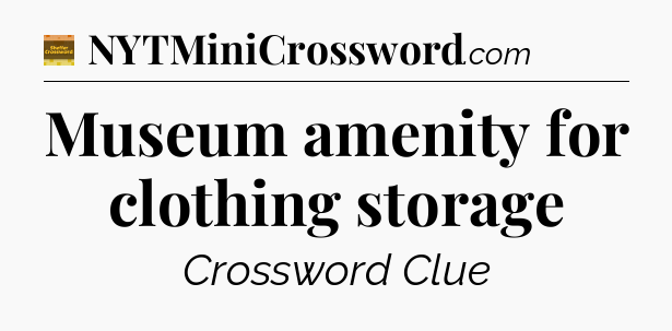 Museum amenity for clothing storage - Eugene Sheffer Crossword