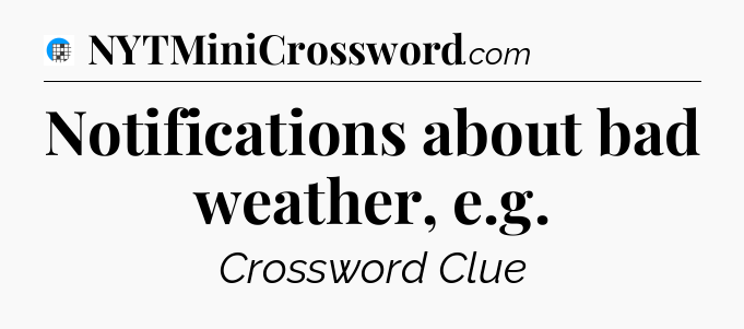 Notifications about bad weather, e.g Crossword Clue