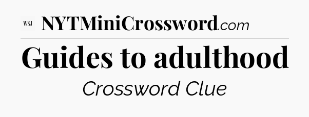 Guides to adulthood - WSJ Crossword