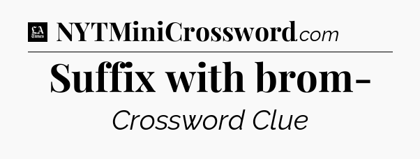 Suffix with brom- - LA Times Crossword