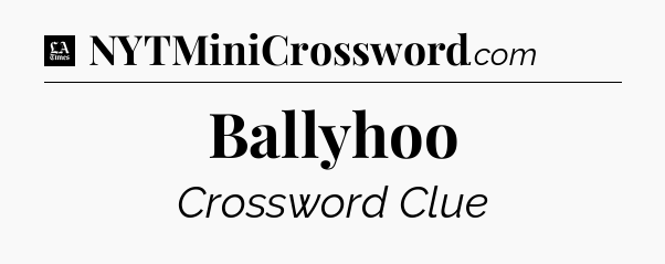 Ballyhoo - LA Times Crossword
