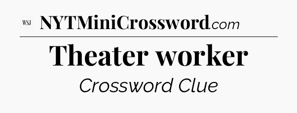 Theater worker - WSJ Crossword