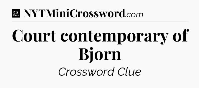 Court contemporary of Bjorn - LA Times Crossword