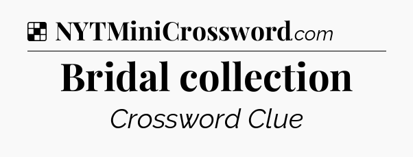 Solution: Bridal collection - NYT Crossword