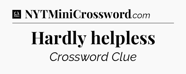 Hardly helpless - LA Times Crossword