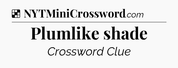 Solution: Plumlike shade - NYT Crossword