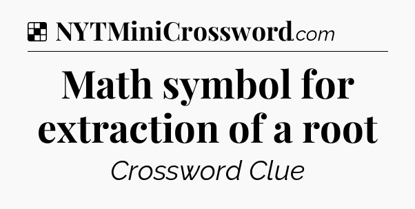 Solution: Math symbol for extraction of a root - NYT Crossword