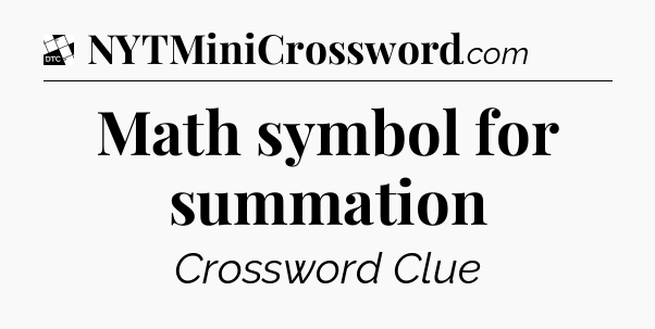 Math symbol for summation - Daily Themed Classic Crossword
