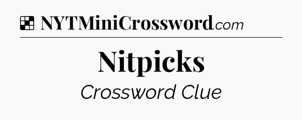 Solution: Nitpicks - NYT Crossword