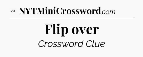 Flip over - WSJ Crossword