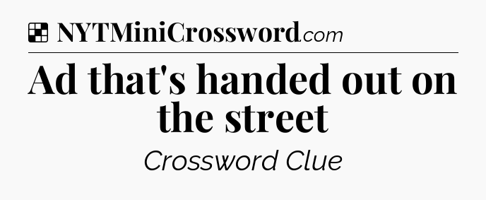 Solution: Ad that's handed out on the street - NYT Crossword