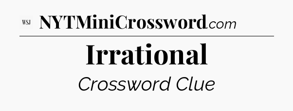 Irrational - WSJ Crossword