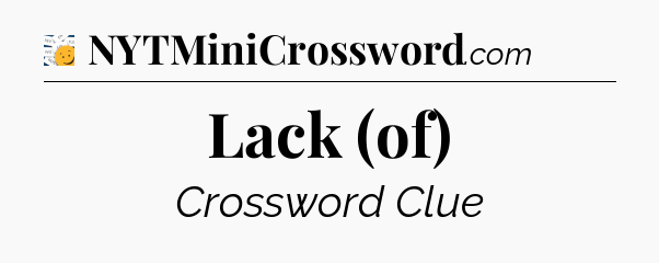 Lack (of) - 7 Little Words