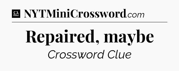 Repaired, maybe - LA Times Crossword
